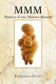 Title: M.M.M. Memorie di una Mamma Mancata, Author: Francesca Giusti