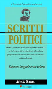 Title: Scritti politici (Edizione integrale in 3 volumi), Author: Antonio Gramsci