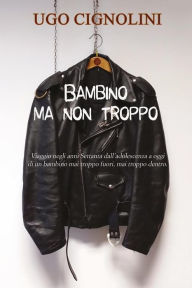 Title: Bambino ma non troppo, Author: Ugo Cignolini