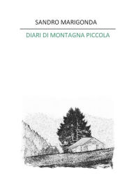 Title: Diari di montagna piccola, Author: Sandro Marigonda