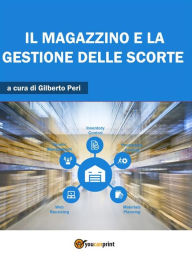 Title: Il magazzino e la gestione delle scorte, Author: GILBERTO PERI