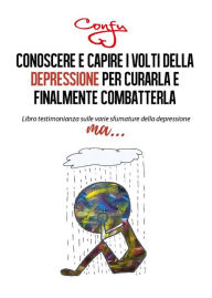 Title: Conoscere Capire Volti della Depressione Per curarla e Finalmente Combatterla, Author: Confy