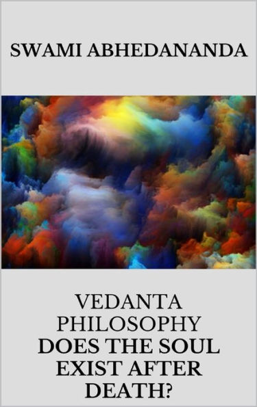 Vedanta philosophy. Lecture by Swami Abhedananda on does the soul exist after death?