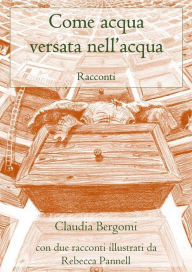 Title: Come acqua versata nell'acqua, Author: Claudia Bergomi