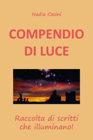 Title: COMPENDIO DI LUCE - Raccolta di scritti che illuminano, Author: Nadia Casini