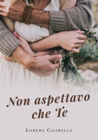 Title: Non aspettavo che te, Author: Lorena Cicirello