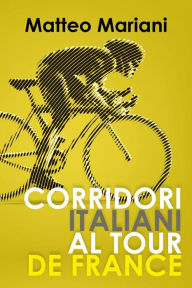 Title: Corridori italiani al Tour de France, Author: Matteo Mariani