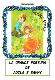 Title: La grande fortuna di Adila e Sammy, Author: Teresa Zangari