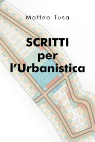 Title: Scritti per l'Urbanistica, Author: Matteo Tusa