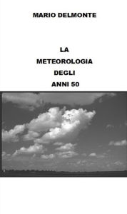 Title: La meteorologia degli anni 50, Author: Mario Delmonte
