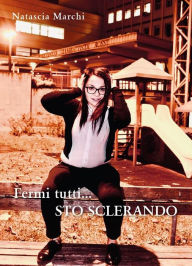 Title: Fermi tutti... sto sclerando, Author: Natascia Marchi