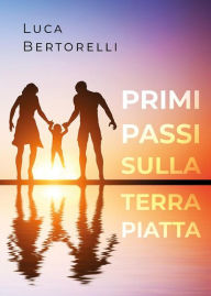 Title: Primi passi sulla Terra piatta, Author: Luca Bertorelli