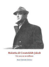 Title: Malattia di Creutzfeldt-Jakob. Un caso su un milione, Author: Maria Gabriella Schirinzi