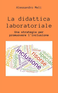 Title: La didattica laboratoriale. Una strategia per promuover l'inclusione scolastica, Author: Alessandro Meli
