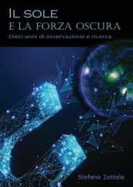Title: Il Sole e la forza oscura, Author: Stefano Zottele