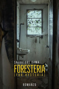 Title: Foresteria (For Hysteria), Author: Salvatore Dama