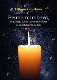 Title: Prime numbers, lo strano luogo dove incontrai le sopracciglia di Dio, Author: Filippo Giordano