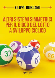 Title: Altri sistemi simmetrici PER IL GIOCO DEL LOTTO a sviluppo ciclico, Author: Filippo Giordano