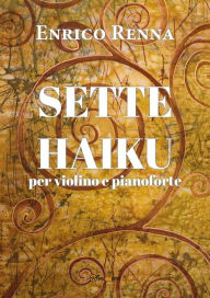 Title: SETTE HAIKU per violino e pianoforte, Author: Enrico Renna