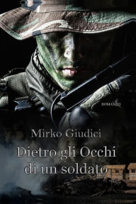 Title: Dietro gli occhi di un soldato, Author: Mirko Giudici