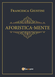 Title: Aforistica-mente, Author: Francesca Giustini
