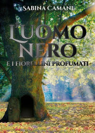 Title: L'uomo nero e i fiorellini profumati, Author: Sabina Camani