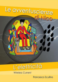 Title: Le Avventuscienze di Nico - L'elettricità, Author: Francesco Scullino