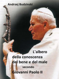 Title: L'albero Della Conoscenza Del Bene E Del Male Secondo Giovanni Paolo II, Author: Andrzej Stanislaw Budzinski