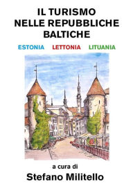 Title: Il turismo nelle Repubbliche Baltiche. Estonia, Lettonia e Lituania., Author: Stefano Militello