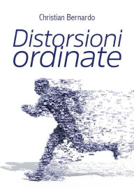 Title: Distorsioni ordinate, Author: Christian Bernardo