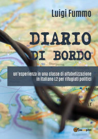 Title: DIARIO DI BORDO: un'esperienza in una classe di alfabetizzazione in italiano L2 per rifugiati politici, Author: Luigi Fummo