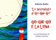 Title: Le Avventure di Go-Ghi-Gò. Go-Ghi-Gò e la Luna, Author: Fabiola Gallio