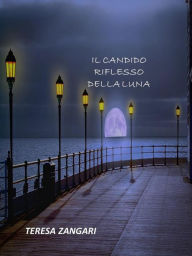 Title: Il candido riflesso della Luna, Author: Teresa Zangari