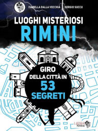 Title: Luoghi Misteriosi Rimini. Giro della città in 53 segreti, Author: Isabella Dalla Vecchia