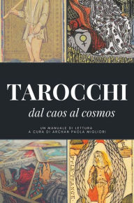 Title: I Tarocchi: dal caos al cosmos, Author: Archan Paola Migliori
