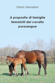 Title: A proposito di famiglie femminili del cavallo purosangue, Author: Paolo Salvadori