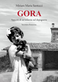 Title: GORA - Appunti di un'infanzia nel dopoguerra, Author: Miriam Maria Santucci
