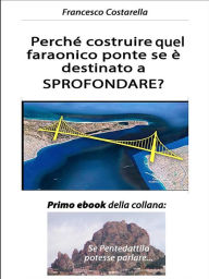 Title: Perché costruire quel faraonico ponte se è destinato a SPROFONDARE?: Primo ebook della collana: Se Pentedattilo potesse parlare..., Author: Francesco Costarella