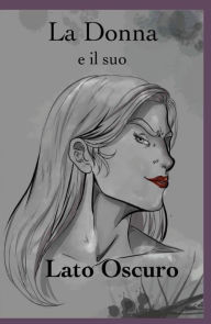 Title: La Donna e il suo Lato Oscuro, Author: Alexandros Greco