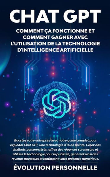 Chat GPT : Comment ça fonctionne et comment gagner avec l'utilisation de la technologie d'Intelligence Artificielle