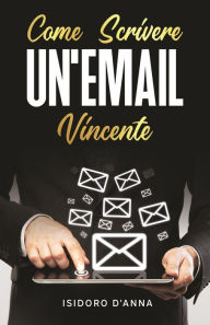 Title: Come scrivere un'email vincente, Author: Isidoro D'Anna