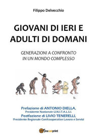 Title: Giovani di ieri e adulti di domani - Generazioni a confronto in un mondo complesso, Author: Filippo Delvecchio