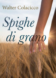 Title: Spighe di grano, Author: Walter Colacicco