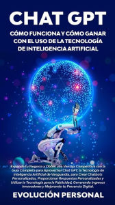 Title: Chat GPT: Cómo funciona y cómo ganar con el uso de la tecnología de inteligencia artificial, Author: Evolución Personal