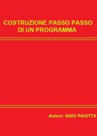Title: Costruzione passo passo di un programma, Author: Gaetano Paiotta