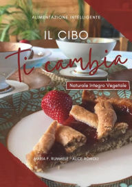 Title: Il cibo ti cambia, Author: Maria F. Rummele