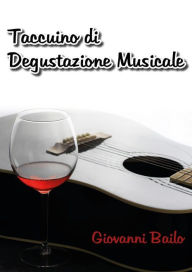 Title: Taccuino di Degustazione Musicale, Author: Giovanni Bailo