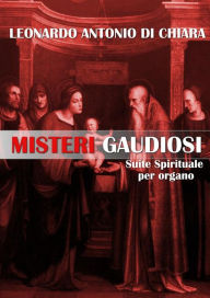 Title: Misteri Gaudiosi Suite Spirituale per organo, Author: Leonardo Antonio Di Chiara