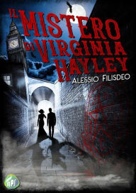 Title: Il mistero di Virginia Hayley, Author: Alessio Filisdeo