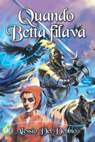 Title: Quando Betta filava, Author: Alessio Del Debbio